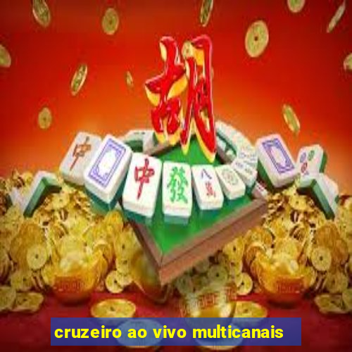 cruzeiro ao vivo multicanais